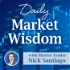 Daily Market Wisdom with Nick Santiago