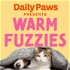Daily Paws Presents: Warm Fuzzies
