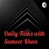 Daily Talks with Sameer Khan