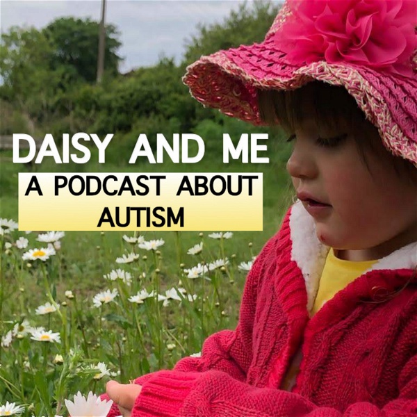 Artwork for Daisy and Me: A Podcast about Autism
