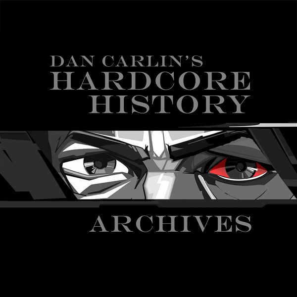 Artwork for Dan Carlin Hardcore History Archives