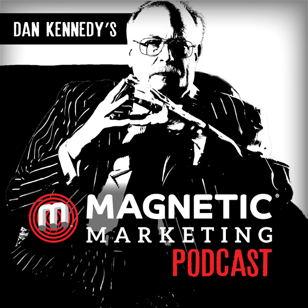 Artwork for Dan Kennedy's Magnetic Marketing Podcast