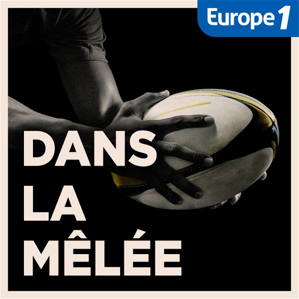 Artwork for Dans la mêlée, le podcast rugby d'Europe 1
