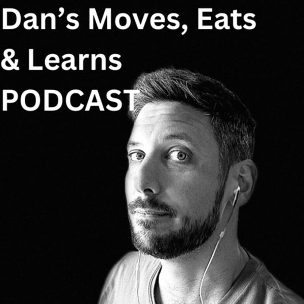 Artwork for Dan’s Moves, Eats And Learns Podcast