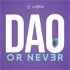 DAO or Never