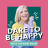 Dare To Be Happy