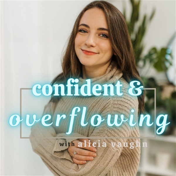 Artwork for Confident and Overflowing: A Guide to Leaving Anxiety, Insecurity, and Feeling Depleted Behind