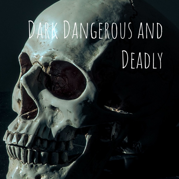 Artwork for Dark Dangerous and Deadly