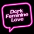 Dark Feminine Love