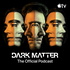 Dark Matter: The Official Podcast