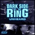 Dark Side of the Ring: Unheard