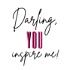Darling, you inspire me!