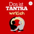 Das ist TANTRA (wirklich) - Podcast über Lebensfreude, Wachstum und Begegnung