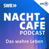 Das wahre Leben – Der NACHTCAFÉ Podcast