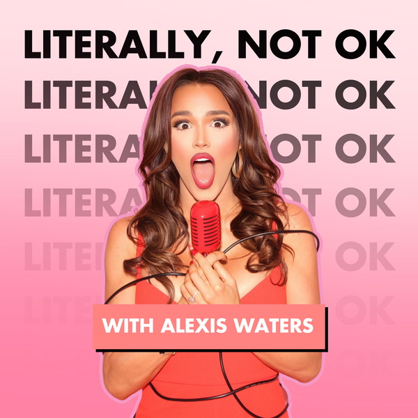 Artwork for Literally, Not OK with Alexis Waters