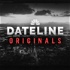 Dateline Originals