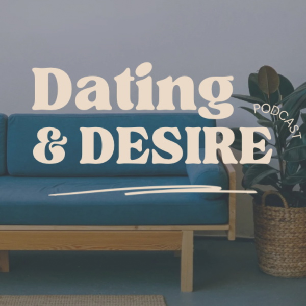 Artwork for Dating and Desire Podcast