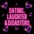 Dating, Laughter & Disasters