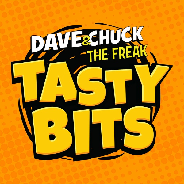 Artwork for Dave & Chuck the Freak's Tasty Bits Podcast
