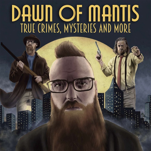 Artwork for Dawn of Mantis: True Crime, Mysteries and More