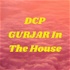 DCP GURJAR In The House
