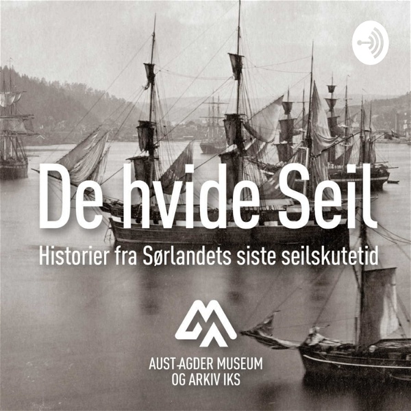 Artwork for De hvide Seil – historier fra Sørlandets siste seilskutetid