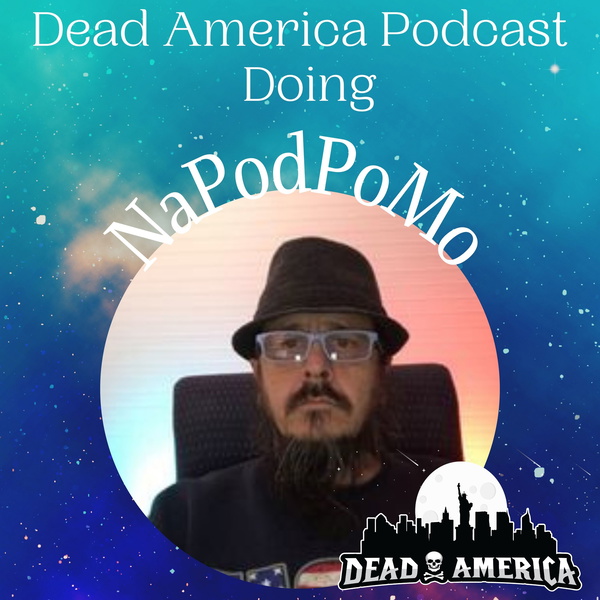Artwork for Dead America Podcast Doing NaPodPoMo