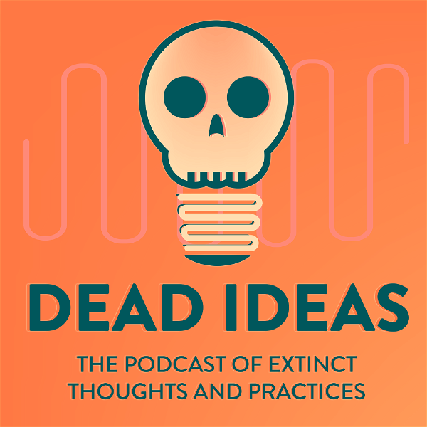 Artwork for Dead Ideas: The History of Extinct Thoughts and Practices