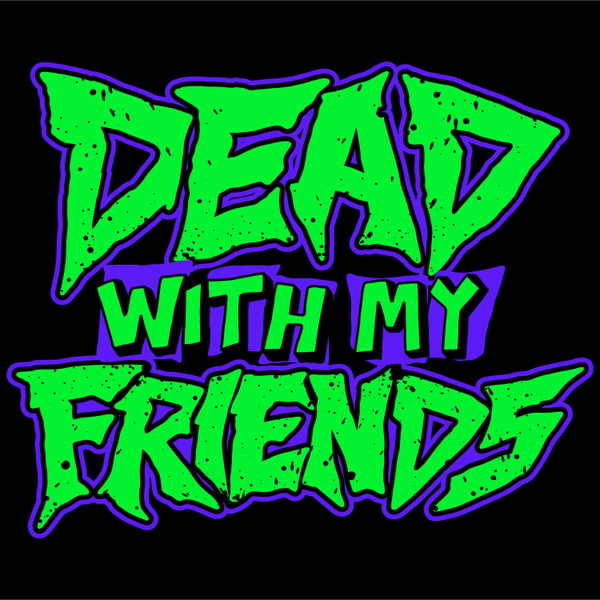 Artwork for Dead With My Friends Podcast
