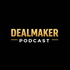 DealMaker Podcast