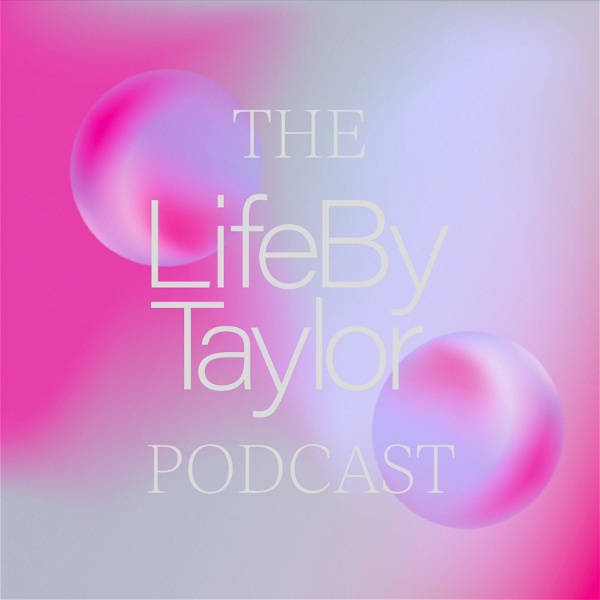 Artwork for THE LIFE BY TAYLOR PODCAST