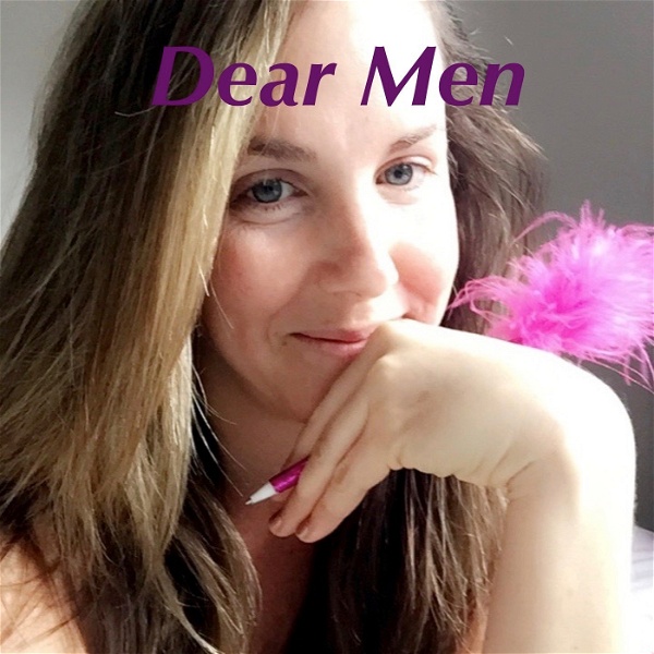 Artwork for Dear Men: How to Rock Sex, Dating, and Relationships With Women