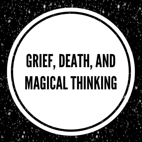 Artwork for Death, Grief, and Magical Thinking