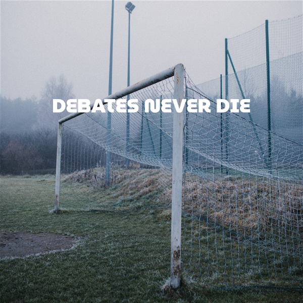 Artwork for Debates Never Die