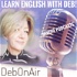 DebOnAir - Learn English with Deb!