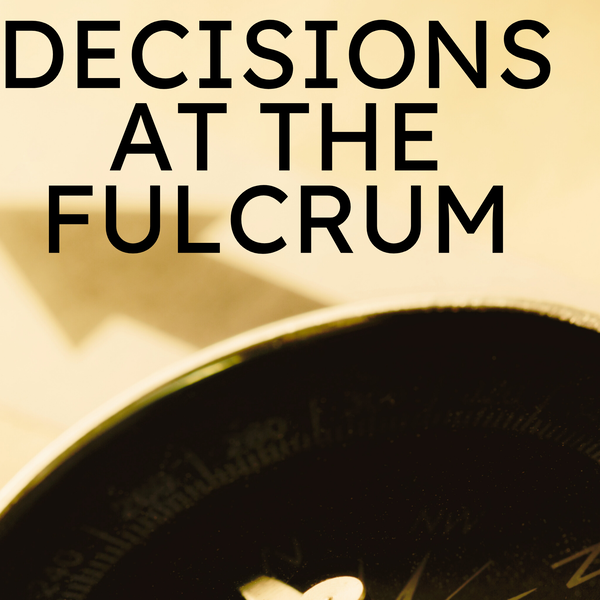 Artwork for Decisions at the Fulcrum