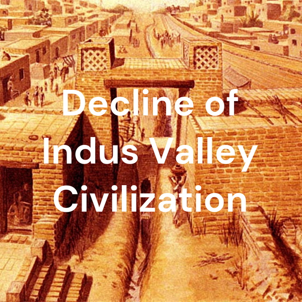 Artwork for Decline of Indus Valley Civilization