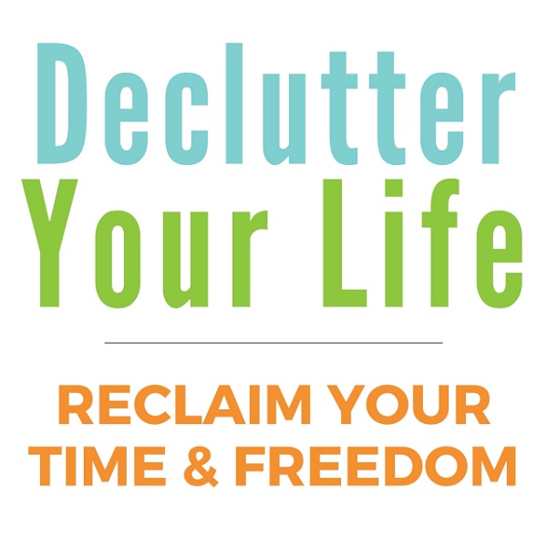 Artwork for Declutter Your Life: Reclaim Your Time & Freedom