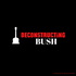 Deconstructing Bush