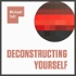 Deconstructing Yourself