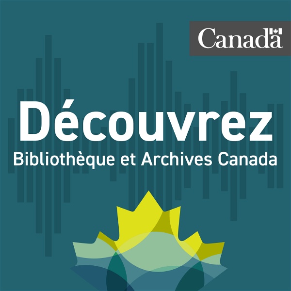 Artwork for Découvrez Bibliothèque et Archives Canada