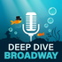 Deep Dive Broadway