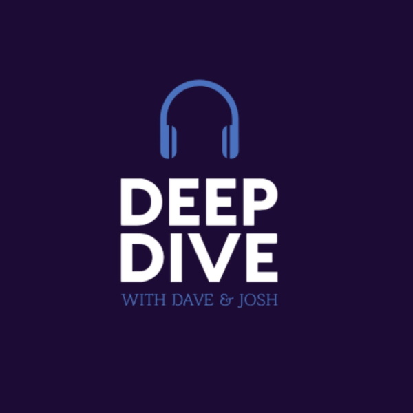 Artwork for Deep Dive Podcast with Dave & Josh