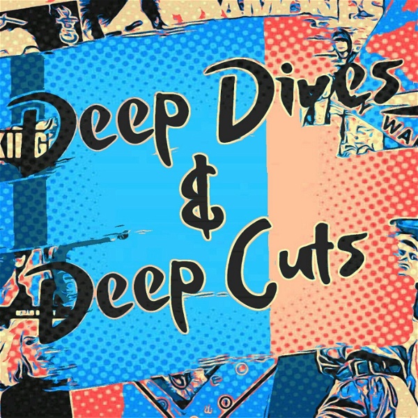 Artwork for Deep Dives and Deep Cuts: the History of Punk, Post-punk and New Wave
