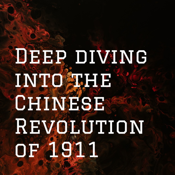Artwork for Deep diving into the Chinese Revolution of 1911