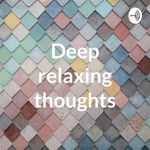 Artwork for Deep relaxing thoughts a mindfulness podcast