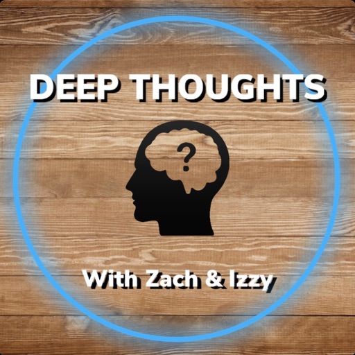 Artwork for DEEP THOUGHTS With Zach & Izzy