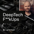 DeepTech F**kUps