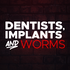 Dentists, Implants and Worms