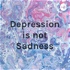 Depression is not Sadness